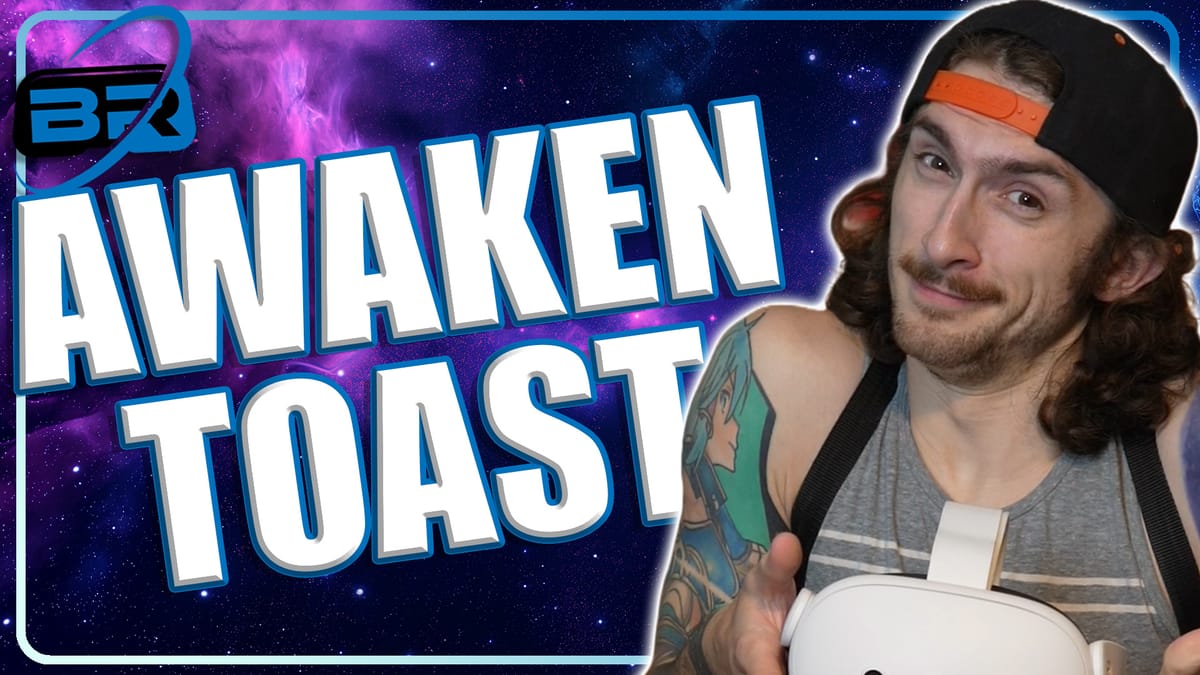 Between Realities VR Podcast ft Awaken Toast